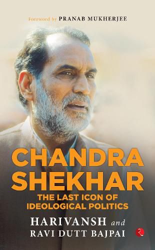 Cover image for Chandra Shekhar: The Last Icon of Ideological Politics