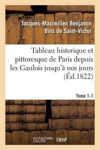 Cover image for Tableau Historique Et Pittoresque de Paris Depuis Les Gaulois Jusqu'a Nos Jours Tome 1-1