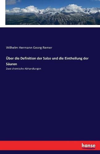 UEber die Definition der Salze und die Eintheilung der Sauren: Zwei chemische Abhandlungen