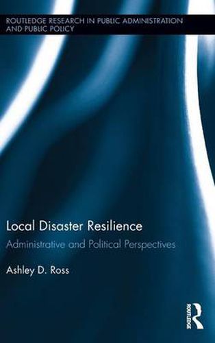 Cover image for Local Disaster Resilience: Administrative and Political Perspectives