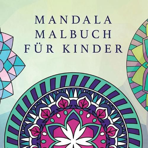 Mandala Malbuch fur Kinder: Kindermalbuch mit einfachen und entspannenden Mandalas fur Jungen, Madchen und Anfanger