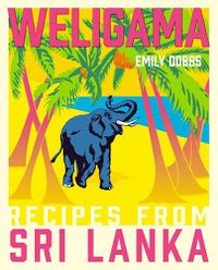 Cover image for Weligama: Recipes from Sri Lanka