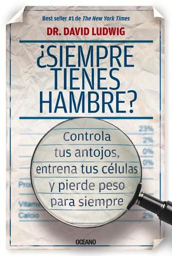 ?Siempre Tienes Hambre?: Controla Tus Antojos, Entrena Tus Celulas Y Pierde Peso Para Siempre