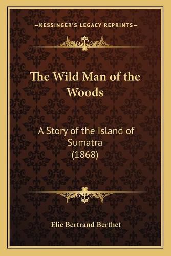 The Wild Man of the Woods: A Story of the Island of Sumatra (1868)