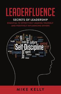 Cover image for Leaderfluence: Secrets of Leadership Essential to Effectively Leading Yourself and Positively Influencing Others