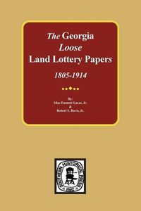 Cover image for The LOOSE Land Lottery Papers of Georgia, 1805-1914