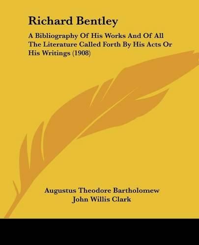 Cover image for Richard Bentley: A Bibliography of His Works and of All the Literature Called Forth by His Acts or His Writings (1908)