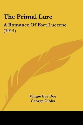 Cover image for The Primal Lure: A Romance of Fort Lucerne (1914)