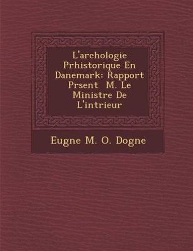 Cover image for L'Arch Ologie PR Historique En Danemark: Rapport PR Sent M. Le Ministre de L'Int Rieur