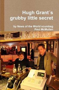 Cover image for Hugh Grant's Grubby Little Secret