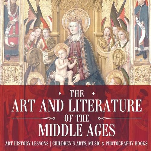 Cover image for The Art and Literature of the Middle Ages - Art History Lessons Children's Arts, Music & Photography Books