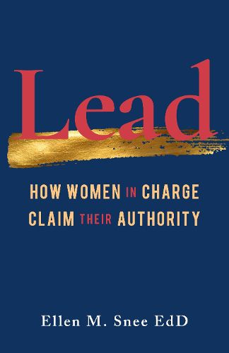 Cover image for Lead: How Women in Charge Claim Their Authority