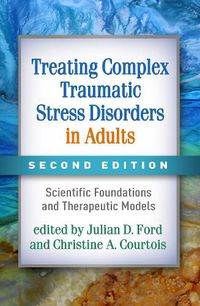 Cover image for Treating Complex Traumatic Stress Disorders in Adults: Scientific Foundations and Therapeutic Models