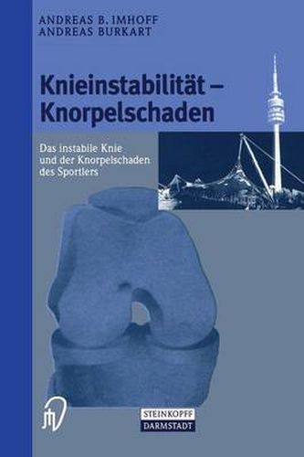 Cover image for Knieinstabilitat Und Knorpelschaden: Das Instabile Knie Und Der Knorpelschaden Des Sportlers
