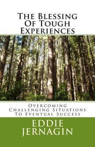 Cover image for The Blessing Of Tough Experiences: Overcoming Challenging Situations To Eventual Success