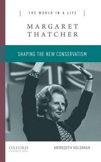 Cover image for Margaret Thatcher: Shaping the New Conservatism