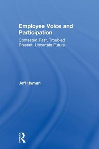 Cover image for Employee Voice and Participation: Contested Past, Troubled Present, Uncertain Future