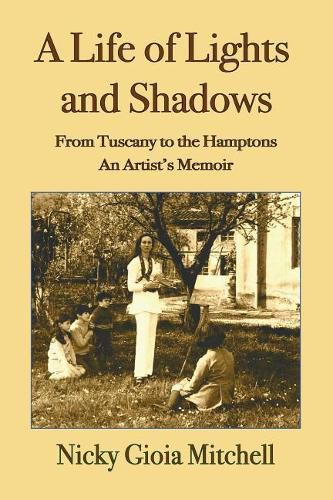 Cover image for A Life of Lights and Shadows: From Tuscany to the Hamptons: An Artist's Memoir