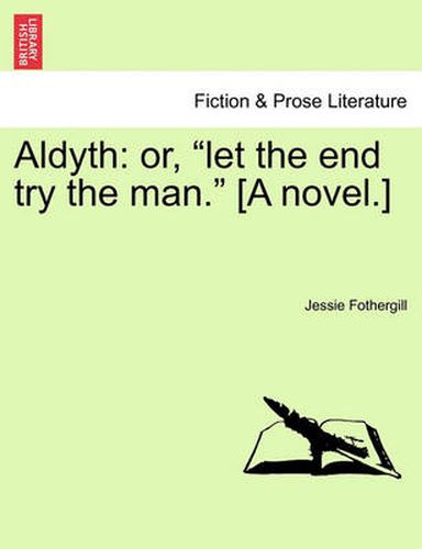 Cover image for Aldyth: Or, Let the End Try the Man. [A Novel.]