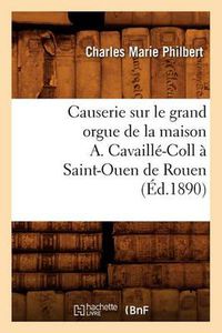 Cover image for Causerie Sur Le Grand Orgue de la Maison A. Cavaille-Coll A Saint-Ouen de Rouen (Ed.1890)