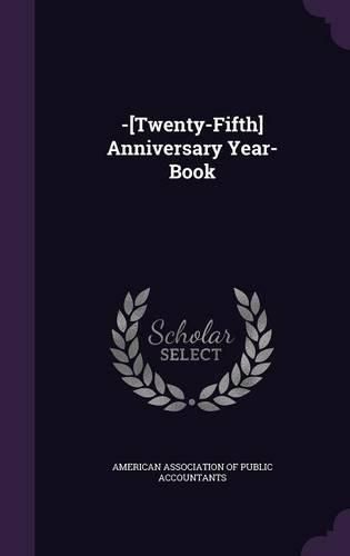 Cover image for -[Twenty-Fifth] Anniversary Year-Book