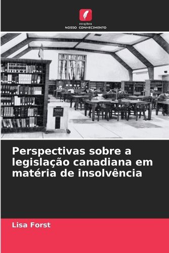 Cover image for Perspectivas sobre a legislacao canadiana em materia de insolvencia