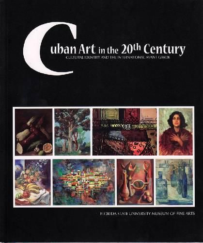 Cover image for Cuban Art in the Twentieth Century: Cultural Identity and the International Avant Garde