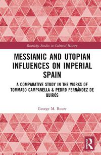 Cover image for Messianic and Utopian Influences on Imperial Spain