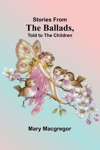 Stories from the Ballads, Told to the Children