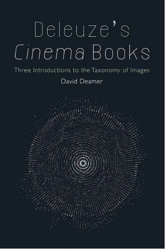 Cover image for Deleuze's Cinema Books: Three Introductions to the Taxonomy of Images