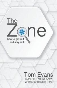 Cover image for The Zone: How to Get In It and Stay In It