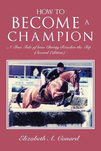 Cover image for How to Become a Champion: A True Tale of How Christy Reaches the Top (Second Edition)