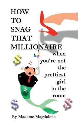 Cover image for How to Snag a Millionaire When You're Not the Prettiest Girl in the Room