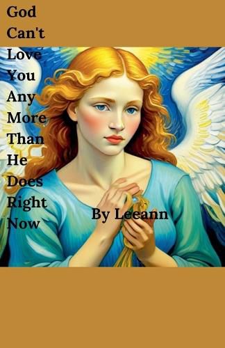 Cover image for God Can't Love You Any More Than He Does Right Now