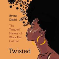 Cover image for Twisted: The Tangled History of Black Hair Culture