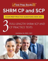 Cover image for SHRM CP and SCP Exam Prep Practice Questions 2020-2021: 3 Full-Length SHRM SCP and CP Practice Tests [2nd Edition for 2020 / 2021]