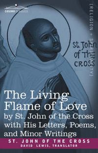Cover image for The Living Flame of Love by St. John of the Cross with His Letters, Poems, and Minor Writings