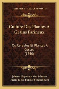 Cover image for Culture Des Plantes a Grains Farineux: Ou Cereales Et Plantes a Cosses (1840)