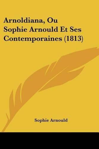 Arnoldiana, Ou Sophie Arnould Et Ses Contemporaines (1813)