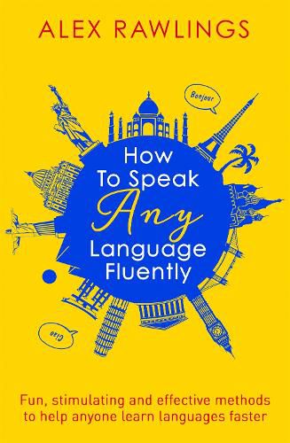 Cover image for How to Speak Any Language Fluently: Fun, stimulating and effective methods to help anyone learn languages faster