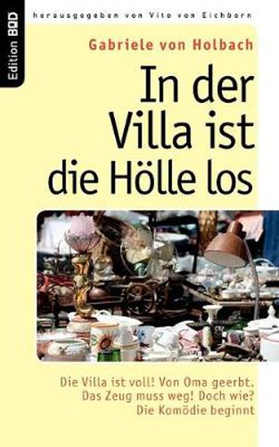 Cover image for In der Villa ist die Hoelle los: Die Villa ist voll! Von Oma geerbt. Das Zeug muss weg! Doch wie? Die Komoedie beginnt