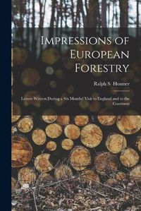 Cover image for Impressions of European Forestry: Letters Written During a Six Months' Visit to England and to the Continent