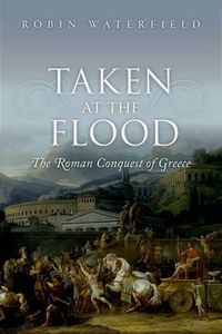 Cover image for Taken at the Flood: The Roman Conquest of Greece