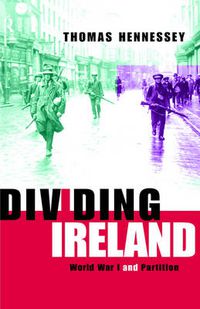 Cover image for Dividing Ireland: World War One and Partition