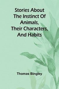 Cover image for Stories about the Instinct of Animals, Their Characters, and Habits