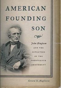 Cover image for American Founding Son: John Bingham and the Invention of the Fourteenth Amendment