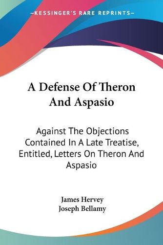 Cover image for A Defense of Theron and Aspasio: Against the Objections Contained in a Late Treatise, Entitled, Letters on Theron and Aspasio