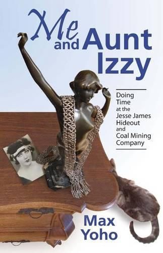 Cover image for Me and Aunt Izzy: Doing Time at the Jesse James Hideout and Coal Mining Company