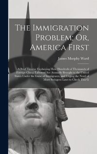 Cover image for The Immigration Problem; Or, America First