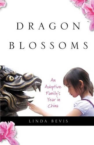 Cover image for Dragon Blossoms: An Adoptive Family's Year in China